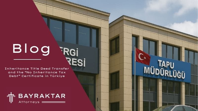Inheritance Title Deed Transfer & Tax Clearance Türkiye 2026