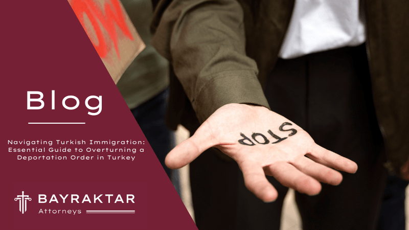 Overturning a Deportation Order in Turkey 2026