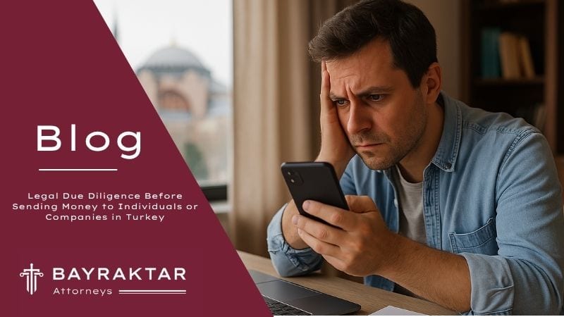 Legal Due Diligence Before Sending Money to Türkiye 2026