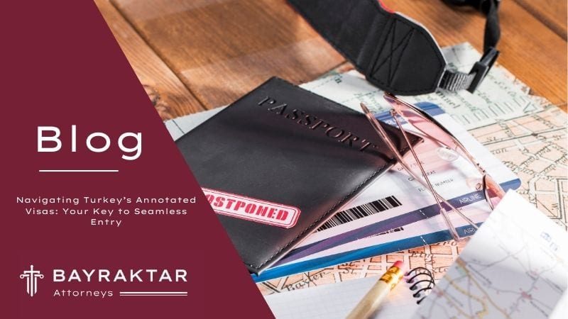 Navigating Turkey’s Annotated Visas: Your Key to Seamless Entry