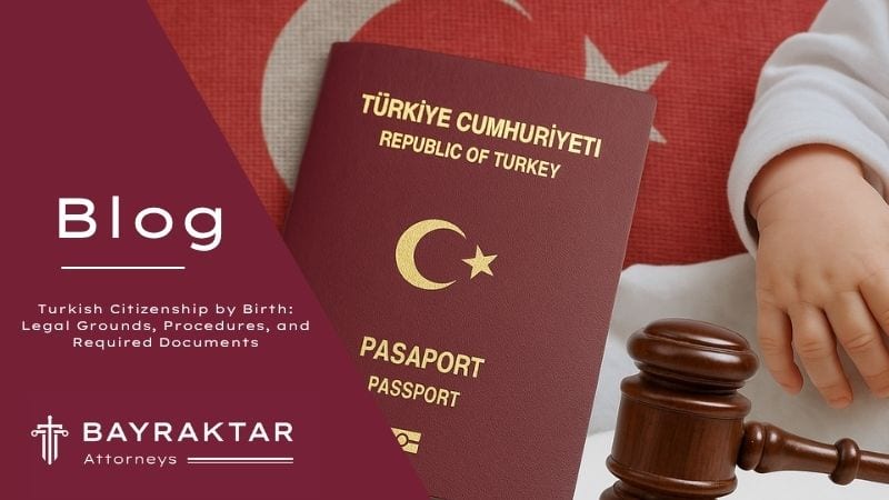Turkish Citizenship by Birth: Grounds & Procedures 2026