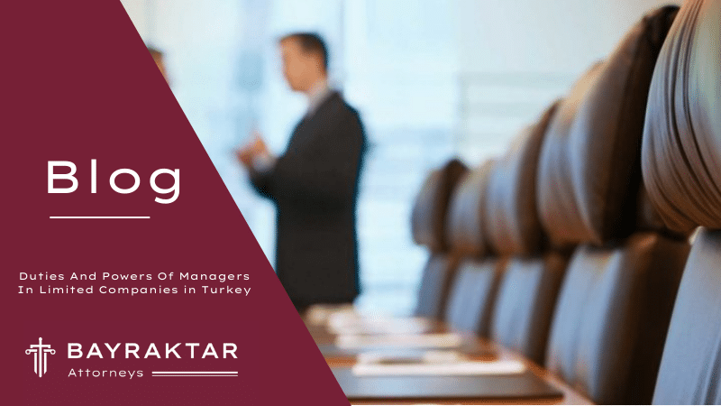 Manager Duties & Powers in Turkish Limited Companies 2026