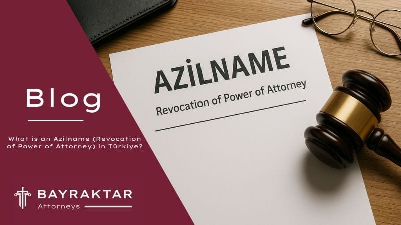What Is an Azilname (Revoke POA) in Türkiye? 2026