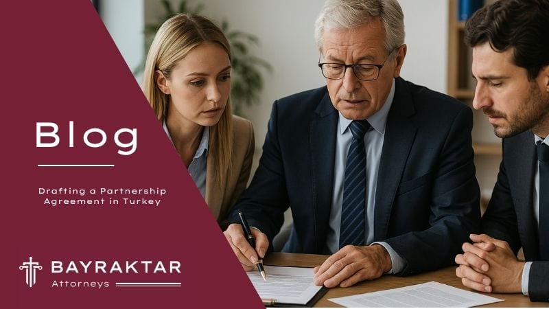 Drafting a Partnership Agreement in Turkey 2026