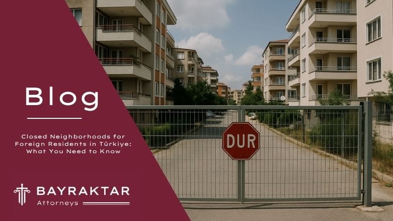 Closed Neighborhoods for Foreigners in Türkiye 2026