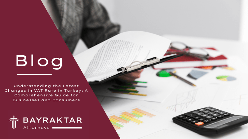 Understanding the Latest Changes in VAT Rate in Turkey: A Comprehensive Guide for Businesses and Consumers