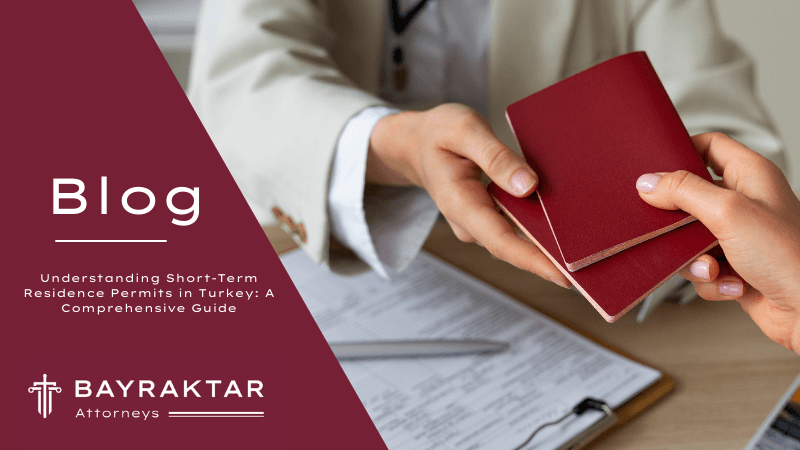 Short-Term Residence Permits in Turkey: A Guide 2026