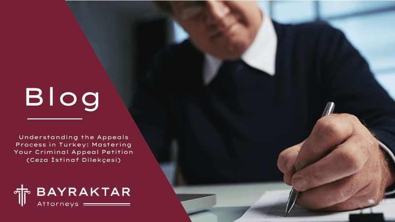 Understanding the Appeals Process in Turkey: Mastering Your Criminal Appeal Petition (Ceza İstinaf Dilekçesi)
