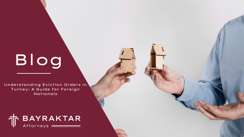 Understanding Eviction Orders in Turkey: A Guide for Foreign Nationals